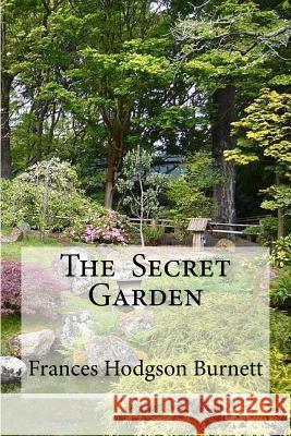 The Secret Garden: The Secret Garden Burnett, Frances Hodgson Frances Hodgson Burnett Hollybooks 9781533080868 Createspace Independent Publishing Platform