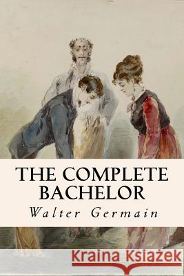 The Complete Bachelor Walter Germain 9781533080998