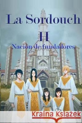 La Sordouch II: Nación de fundadores Andrade, Oscar G. 9781533081193 Createspace Independent Publishing Platform