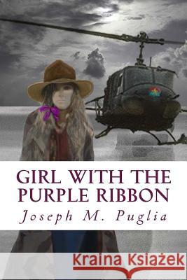 Girl with the Purple Ribbon: The World Can Always Use Another Love Story: Three Childhood Friends Find Themselves on Separate Sides of the Vietnam Joseph Mark Pugli 9781533082176