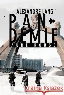 Pandemie, Aube Rouge MR Alexandre S. Lang 9781533082688 Createspace Independent Publishing Platform