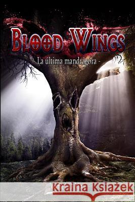 Blood Wings: La Última Mandrágora D. May, Vimel 9781533083708 Createspace Independent Publishing Platform