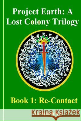 Re-Contact: Project Earth: A Lost Colony Trilogy Book Jim Spaulding 9781533084491