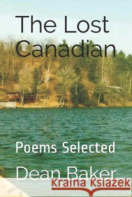 The Lost Canadian: Poems Selected Dean Baker (Economic Policy Institute Washington DC) 9781533084897 Createspace Independent Publishing Platform