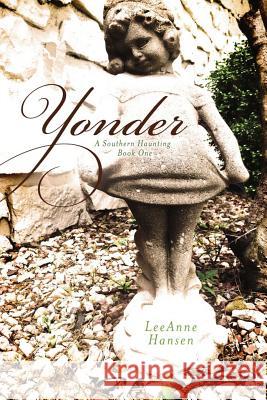 Yonder: A Southern Haunting, Book 1 Leeanne Hansen 9781533084972