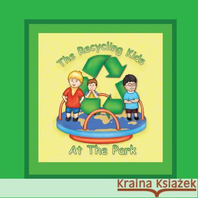 The Recycling Kids At The Park J. K. Gilbert Regina Stephano 9781533085054 Createspace Independent Publishing Platform