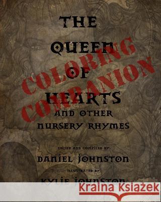 The Queen of Hearts Coloring Companion: A Companion Book to The Queen of Hearts: And other Nursery Rhymes Johnston, Kylie 9781533086228 Createspace Independent Publishing Platform