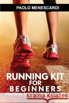 Running kit for Beginners: Practical Steps to Start Running Loan, Maya 9781533086600 Createspace Independent Publishing Platform