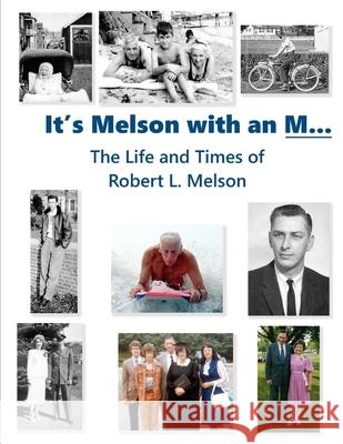 It's Melson with an M...: The Life and Times of Robert L. Melson Robert Lyle Melson 9781533088390 Createspace Independent Publishing Platform