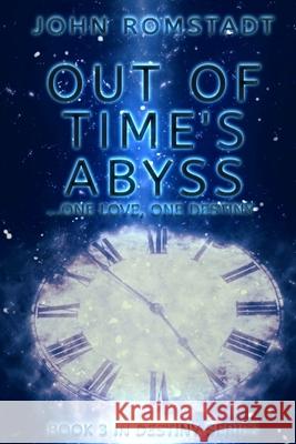 Out of Time's Abyss: One love. One destiny Romstadt, John 9781533088437 Createspace Independent Publishing Platform