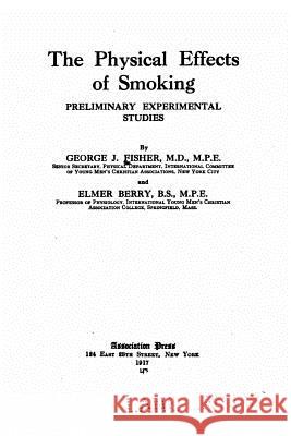 The physical effects of smoking Fisher, George J. 9781533088703