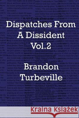 Dispatches From A Dissident Vol. 2 Brandon Turbeville 9781533089274 Createspace Independent Publishing Platform