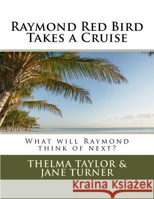 Raymond Red Bird Takes a Cruise Thelma L. Taylor Jane Howard Turner 9781533089434 Createspace Independent Publishing Platform