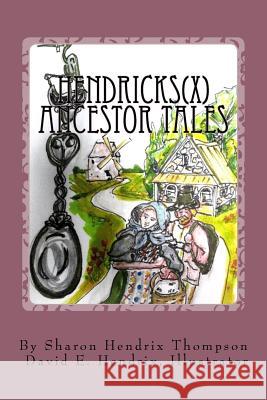 Hendricks(x) Ancestor Tales: Albertus and Helchey, the Immigrants. David Hendrix Sharon Hendrix Thompson 9781533090140