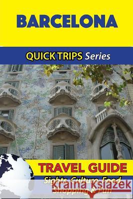 Barcelona Travel Guide (Quick Trips Series): Sights, Culture, Food, Shopping & Fun Shane Whittle 9781533090171 Createspace Independent Publishing Platform