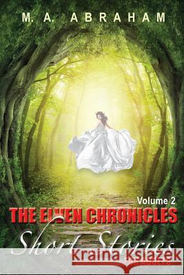 The Elven Chronicles Short Stories for Adults Volume 2 M. a. Abraham 9781533090928 Createspace Independent Publishing Platform