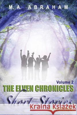 The Elven Chronicles Short Stories for Children Volume 2 M. a. Abraham 9781533090959 Createspace Independent Publishing Platform