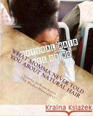 What Momma Never Told You About Natural Hair: At home care for your natural hair Jackson-Ayers, Lenora 9781533091468 Createspace Independent Publishing Platform