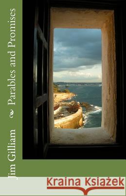 Parables and Promises Jim Gilliam 9781533091581 Createspace Independent Publishing Platform