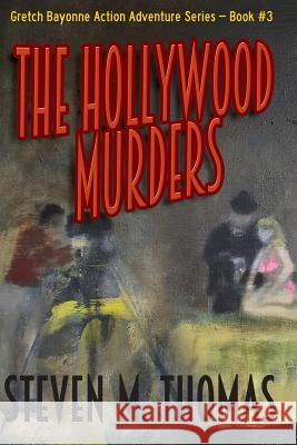 The Hollywood Murders-Gretch Bayonne Action Adventure Series #3 Steven M. Thomas 9781533092120 Createspace Independent Publishing Platform