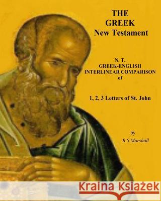 A New Testament Literal Translation of 1, 2, 3 John: Greek-English Interlinear comparison Marshall, Ross S. 9781533092182 Createspace Independent Publishing Platform