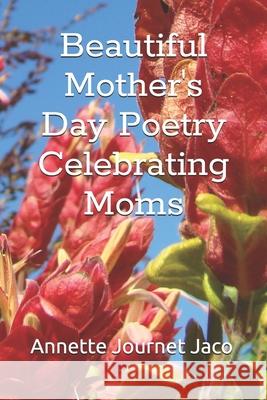 Beautiful Mother's Day Poetry: Celebrating Moms Annette Journe 9781533092632 Createspace Independent Publishing Platform