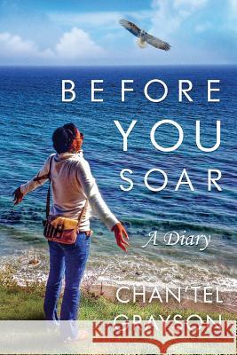 Before You Soar: A Diary Chan'tel Grayson Willie Grayso 9781533092809 Createspace Independent Publishing Platform