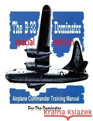 Airplane Commander Training Manual For The Dominator ( SPECIAL) Army Air Forces, United States 9781533092946 Createspace Independent Publishing Platform