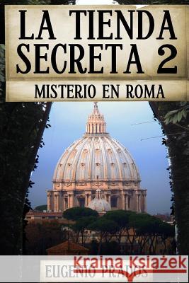 La Tienda Secreta 2: Misterio en Roma Prados, Eugenio 9781533094100