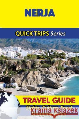 Nerja Travel Guide (Quick Trips Series): Sights, Culture, Food, Shopping & Fun Shane Whittle 9781533096678 Createspace Independent Publishing Platform