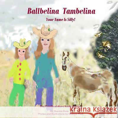 Ballbelina Tambelina Your Name Is Silly! Osanna Rosa 9781533097712 Createspace Independent Publishing Platform