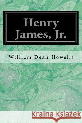 Henry James, Jr. William Dean Howells 9781533099785 Createspace Independent Publishing Platform