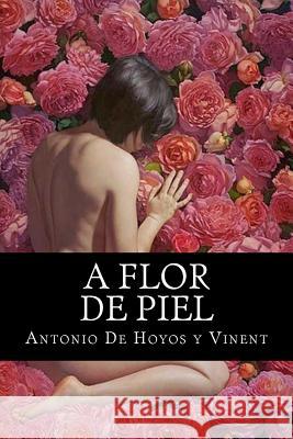 A flor de piel: A flor de piel De Hoyos y Vinent, Antonio Edibooks 9781533099969