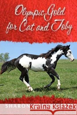 Olympic Gold for Cat and Toby Mrs Sharon K. Roberts 9781533101648