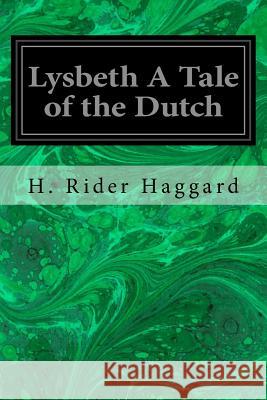 Lysbeth A Tale of the Dutch Haggard, H. Rider 9781533102683