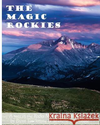 The Magic Rockies: A year in Rocky Mountain National Park Touchstone, Michelle Denise 9781533103581 Createspace Independent Publishing Platform