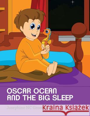 Oscar Ocean and The Big Sleep Josephine Nc Groenhart 9781533104021