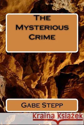 The Mysterious Crime Gabe Stepp 9781533104083