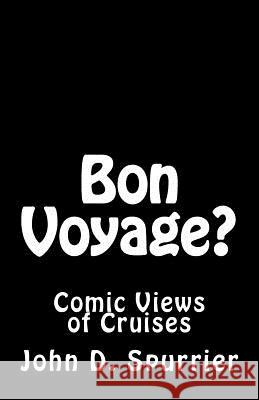 Bon Voyage?: Comic Views of Cruises John D. Spurrier 9781533105301 Createspace Independent Publishing Platform