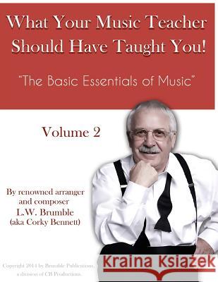 What Your Music Teacher Should Have Taught You, Volume 2 Leighton W. Brumble 9781533106209 Createspace Independent Publishing Platform