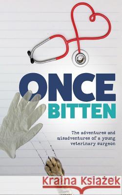 Once Bitten: The adventures and misadventures of a young veterinary surgeon Marsh, Nick 9781533106247 Createspace Independent Publishing Platform