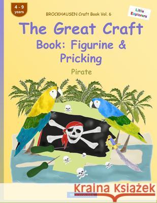 BROCKHAUSEN Craft Book Vol. 6 - The Great Craft Book: Figurine & Pricking: Pirate Golldack, Dortje 9781533106742 Createspace Independent Publishing Platform