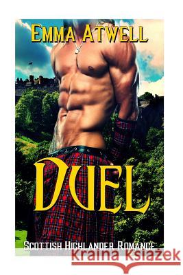 Duel: (Highlander Scottish Historical Arranged Marriage Protector Romance) Atwell, Emma 9781533107411 Createspace Independent Publishing Platform