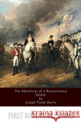 The Adventures Of A Revolutionary Soldier Martin, Joseph Plumb 9781533108531 Createspace Independent Publishing Platform