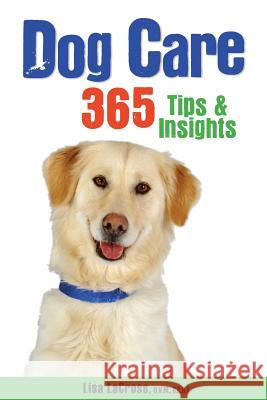 Dog Care: 365 Tips & Insights Kimberli a. Bindschatel Lisa Lacros 9781533108623