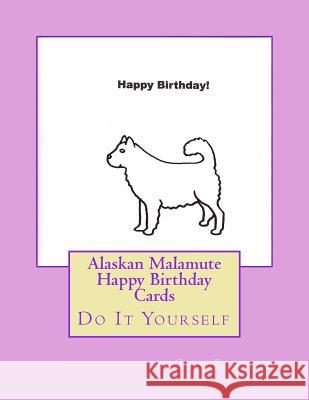 Alaskan Malamute Happy Birthday Cards: Do It Yourself Gail Forsyth 9781533108739