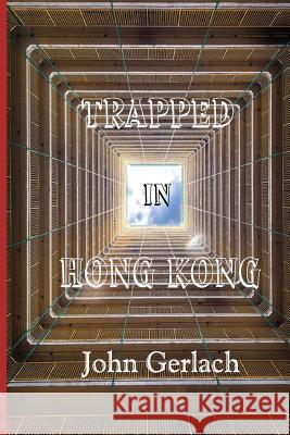 Trapped In Hong Kong Gerlach, John 9781533109163 Createspace Independent Publishing Platform