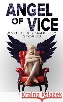 Angel of Vice: and other naughty stories Burns, K. C. 9781533109590 Createspace Independent Publishing Platform