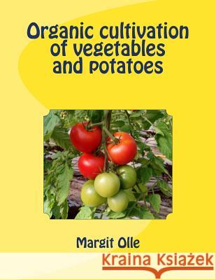 Organic cultivation of vegetables and potatoes Olle, Margit 9781533110398
