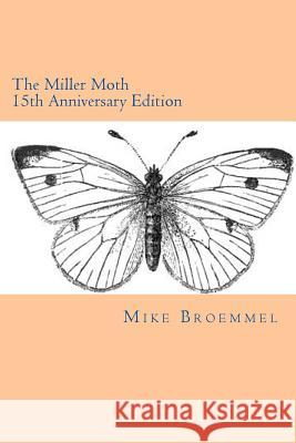 The Miller Moth: 15th Anniversary Edition Mike Broemmel 9781533110480 Createspace Independent Publishing Platform